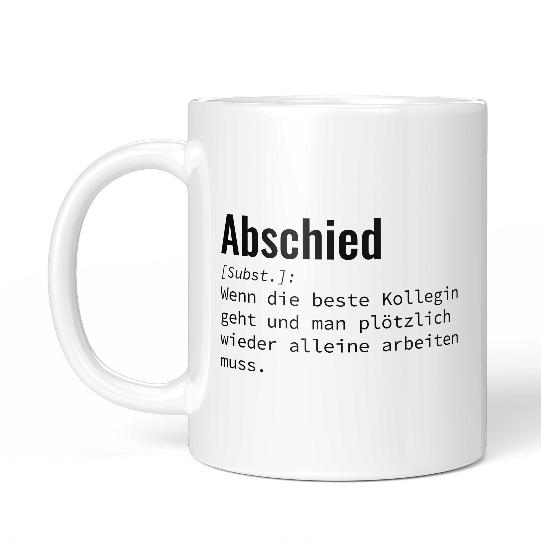 Tasse mit Spruch „Abschied [Subst.]: Wenn die beste Kollegin geht und man plötzlich wieder alleine arbeiten muss.“ – Ansicht mit Henkel links