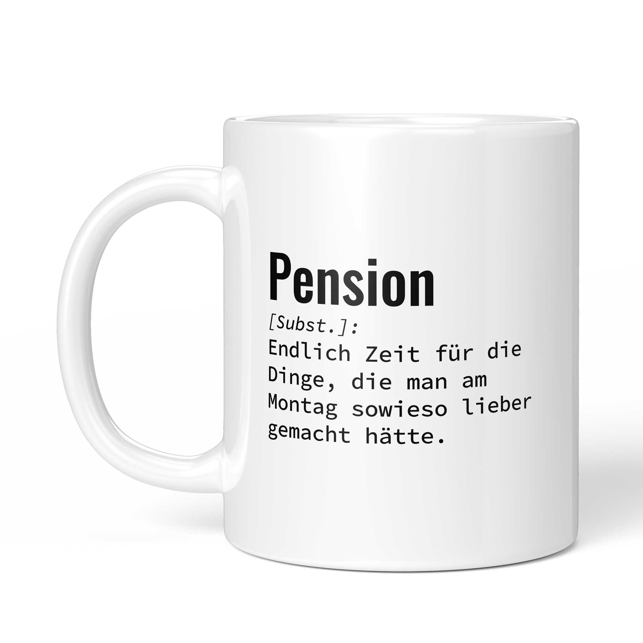 Tasse mit Spruch „Pension [Subst.]: Endlich Zeit für die Dinge, die man am Montag sowieso lieber gemacht hätte.“ – Ansicht mit Henkel links