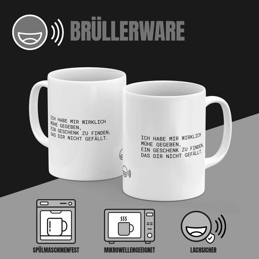 Detailansicht Spruch Tasse "Ich habe mir wirklich Mühe gegeben, ein Geschenk zu finden, das dir nicht gefällt." - Hochwertiger Keramikdruck von Brüllerware