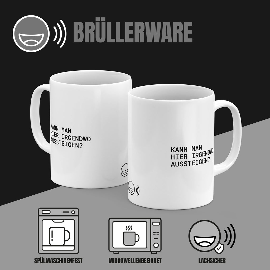 Brüllerware Kaffeetasse mit Spruch „Kann man hier irgendwo aussteigen?“ – spülmaschinenfest, mikrowellengeeignet, Markenqualität