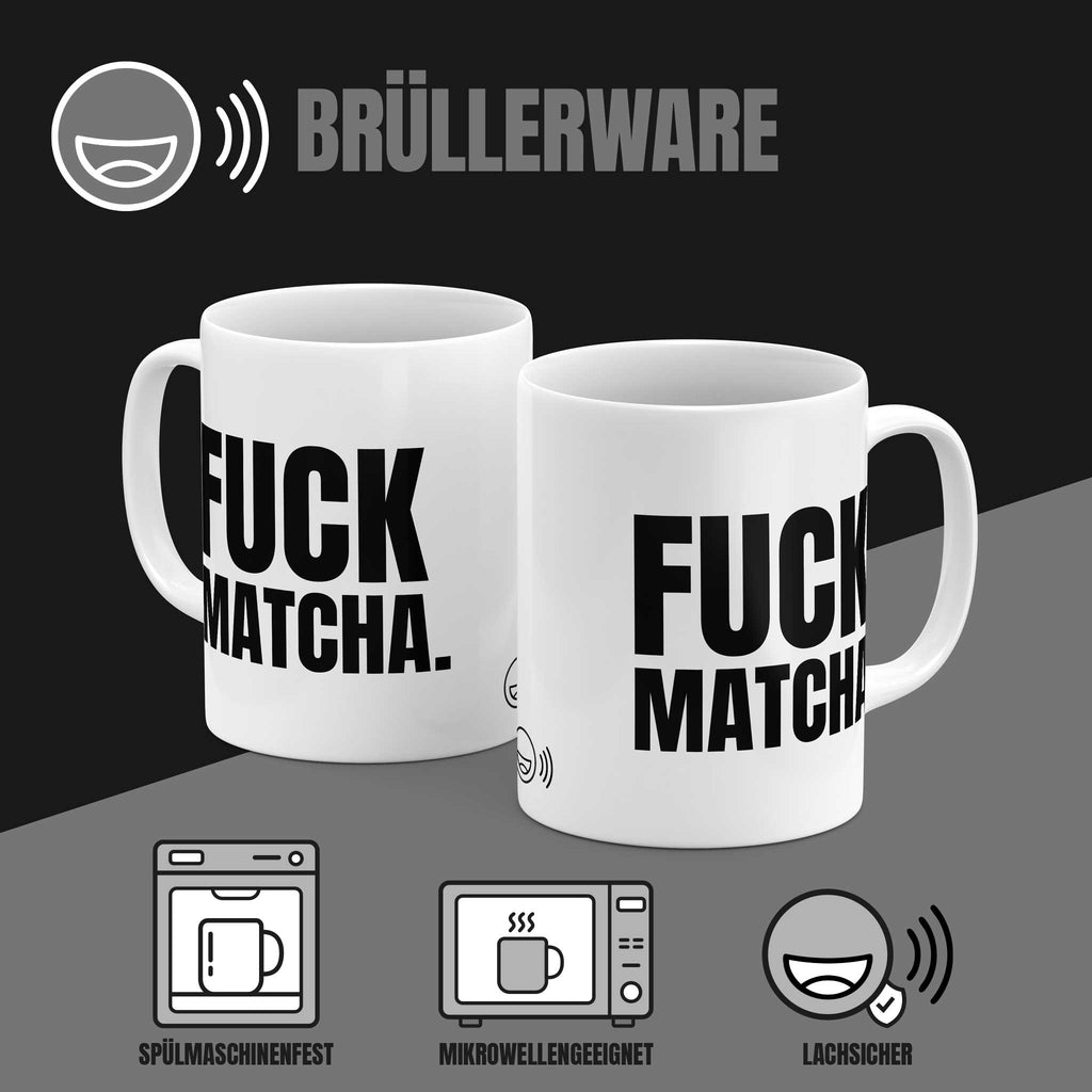 Brüllerware Kaffeetasse mit Spruch „Fuck Matcha.“ – spülmaschinenfest, mikrowellengeeignet, Markenqualität