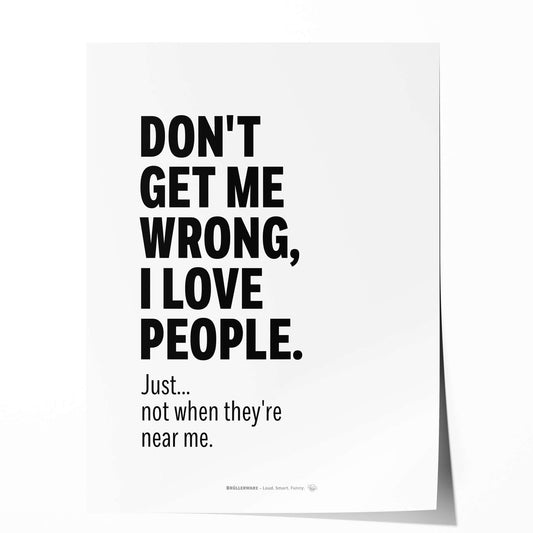 Funny quote poster “Don’t get me wrong, I love people.” – front view
