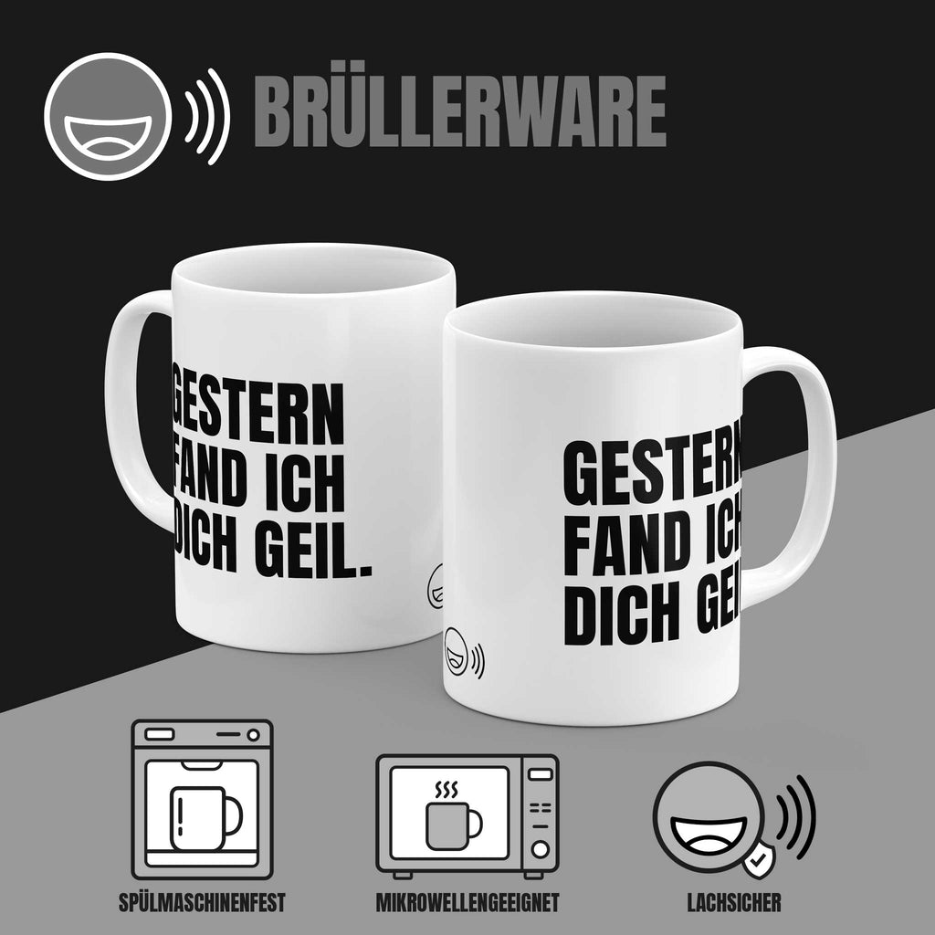 Brüllerware Kaffeetasse mit Spruch „Gestern fand ich dich geil.“ – spülmaschinenfest, mikrowellengeeignet, Markenqualität