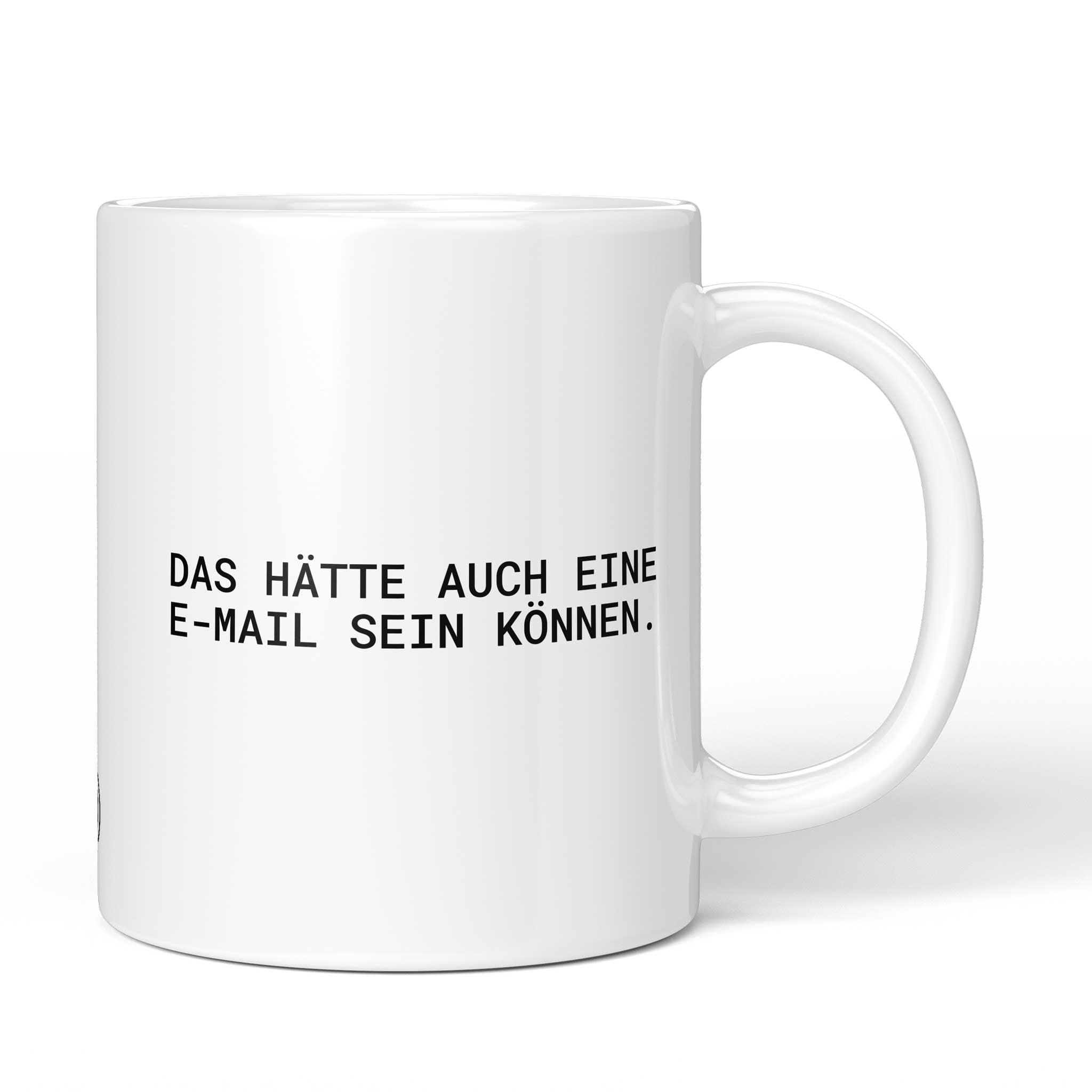 Lustige Tasse mit Spruch „Das hätte auch eine E-Mail sein können." – weiße Keramiktasse mit schwarzem Druck, Vorderansicht