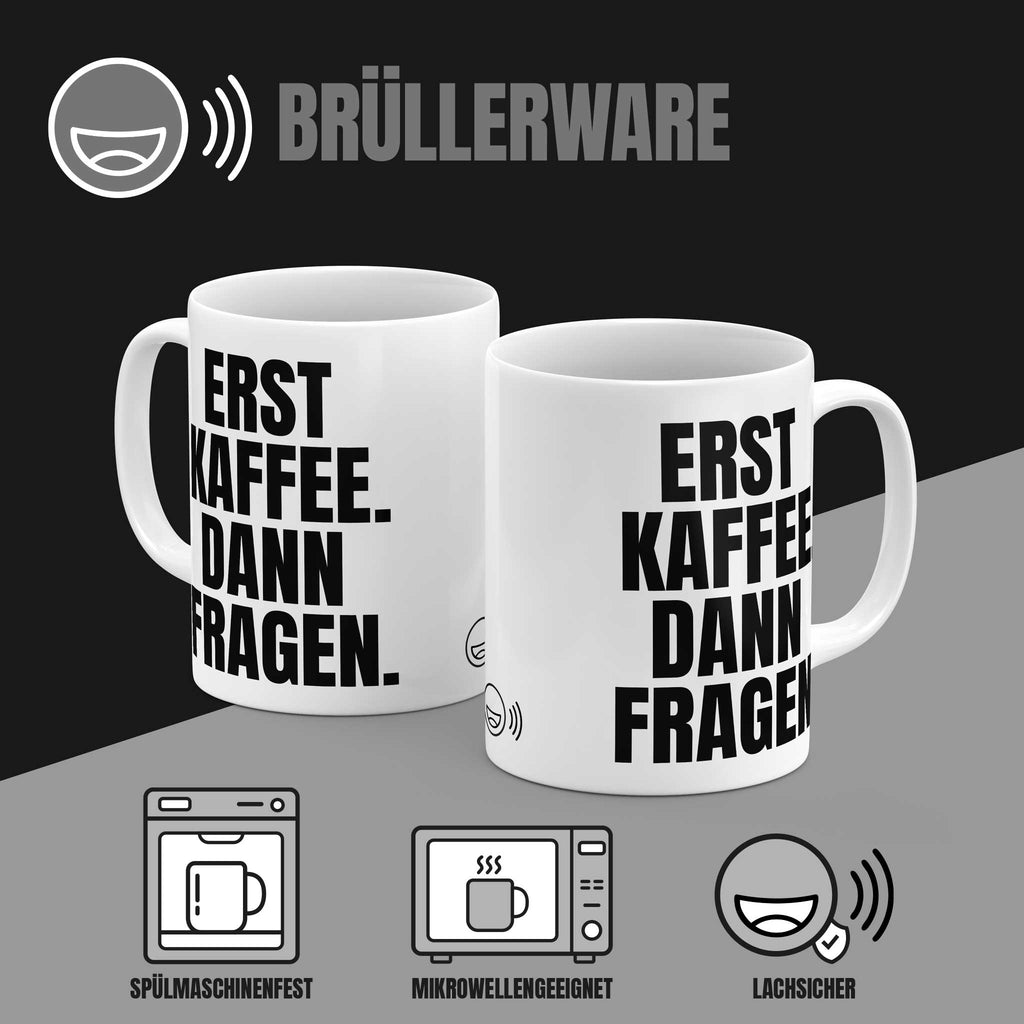 Tasse „Erst Kaffee. Dann Fragen." beidseitig bedruckt – spülmaschinenfest, mikrowellengeeignet, 330 ml Keramik