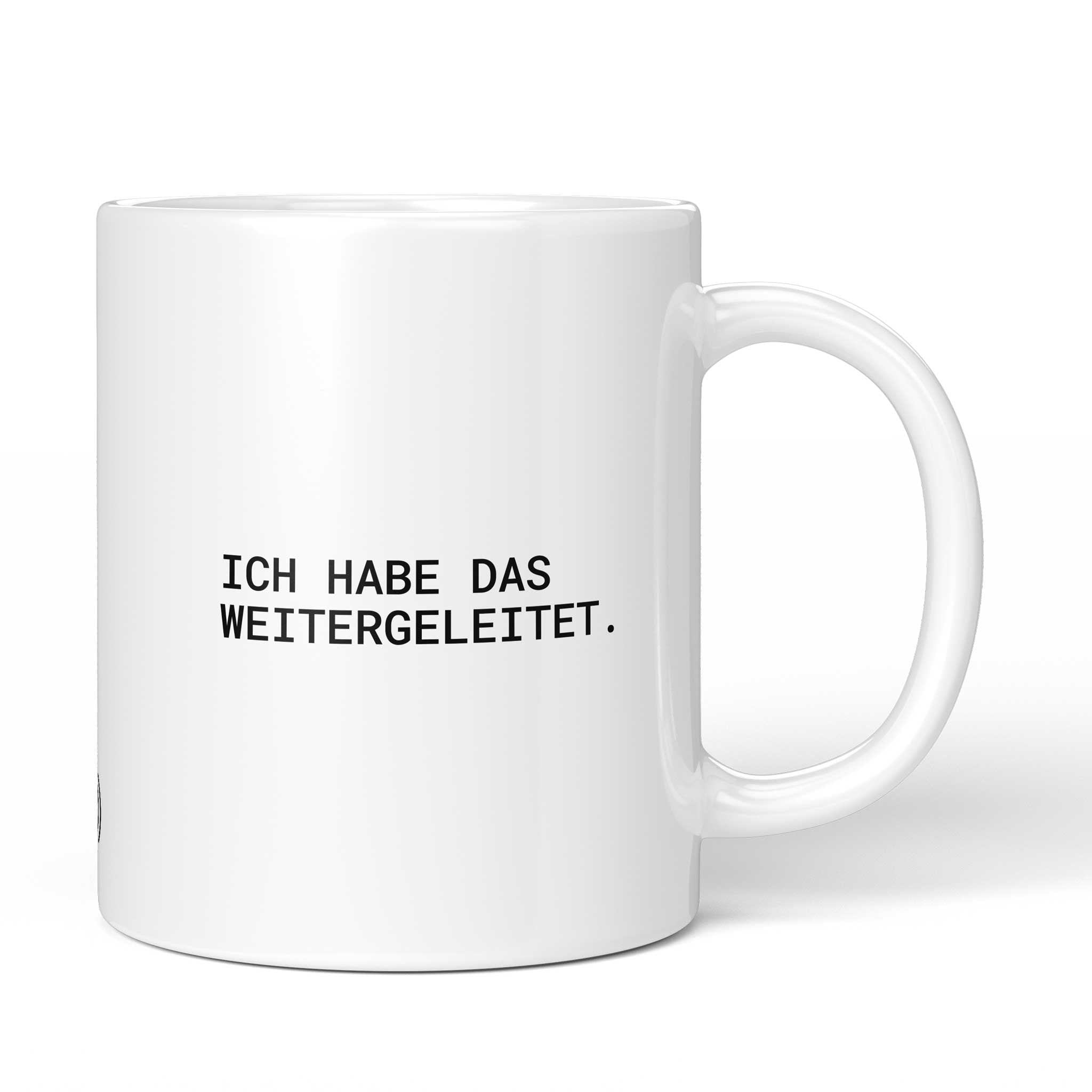 Lustige Tasse mit Spruch „Ich habe das weitergeleitet." – weiße Keramiktasse mit schwarzem Druck, Vorderansicht