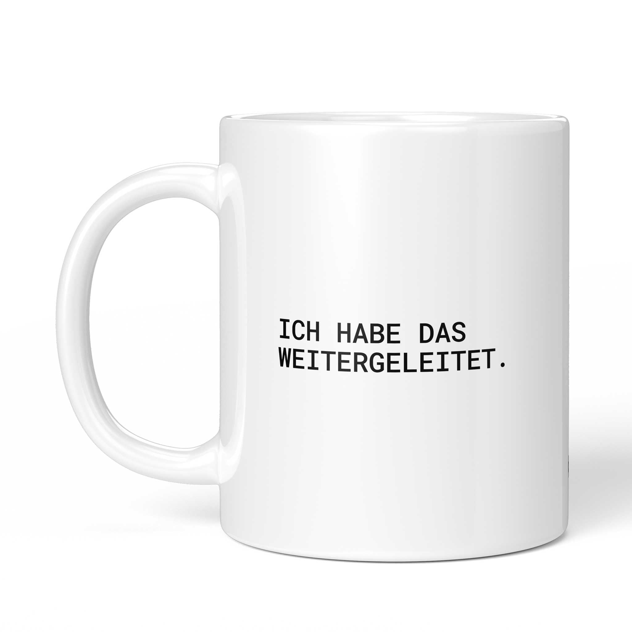 Tasse "Ich habe das weitergeleitet." von der anderen Seite – beidseitig bedruckt, weiße Keramik mit Brüllerware Icon