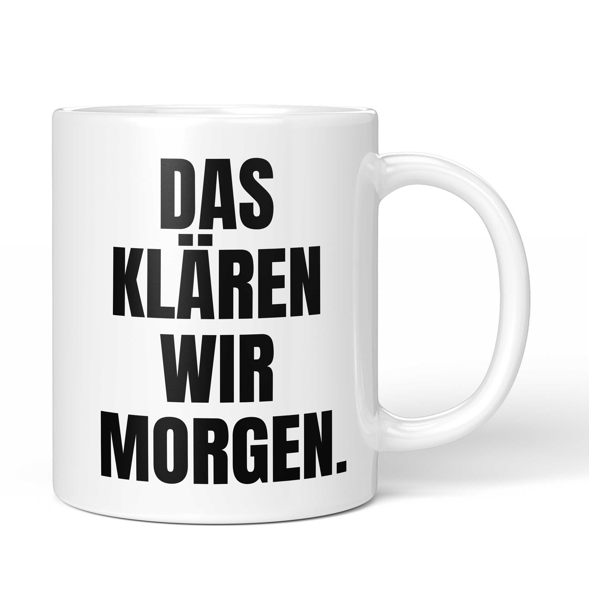 Lustige Tasse mit Spruch „Das klären wir morgen." – weiße Keramiktasse mit schwarzem Druck, Vorderansicht