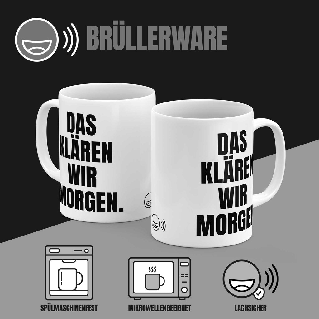 Tasse „Das klären wir morgen." beidseitig bedruckt – spülmaschinenfest, mikrowellengeeignet, 330 ml Keramik