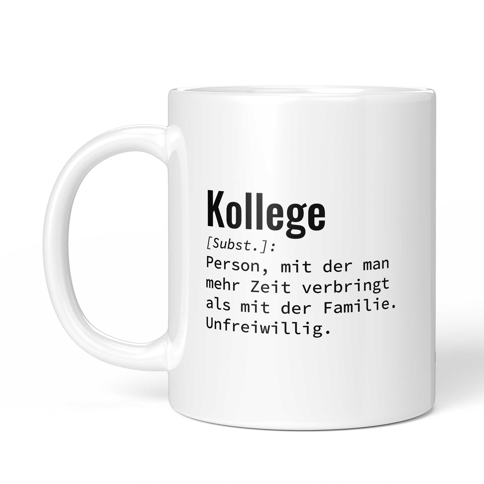 Tasse "Kollege: Person, mit der man mehr Zeit verbringt als mit der Familie. Unfreiwillig." von der anderen Seite – beidseitig bedruckt, weiße Keramik mit Brüllerware Icon