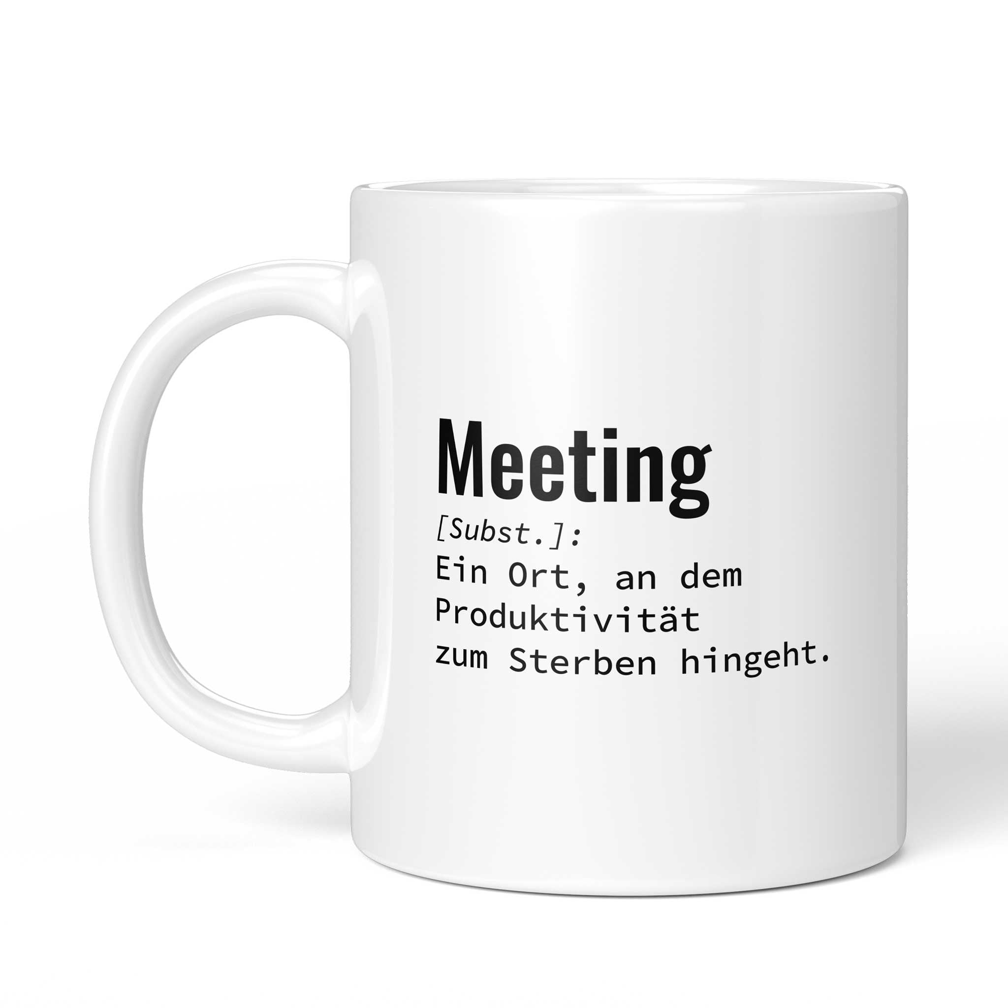 Tasse „Meeting: Ein Ort, an dem Produktivität zum Sterben hingeht." von der anderen Seite – beidseitig bedruckt, weiße Keramik mit Brüllerware Icon