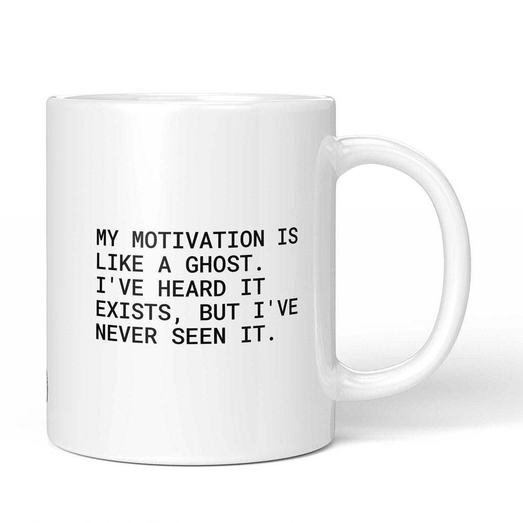 Weiße Keramiktasse mit dem Spruch „My motivation is like a ghost“ von Brüllerware