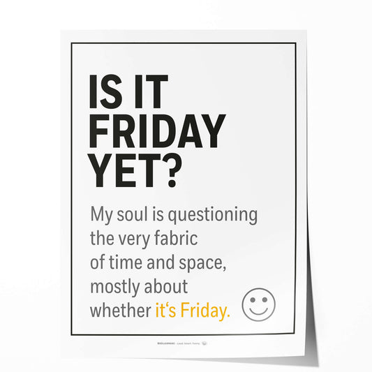 Funny office quote poster “Is it Friday yet?” – front view