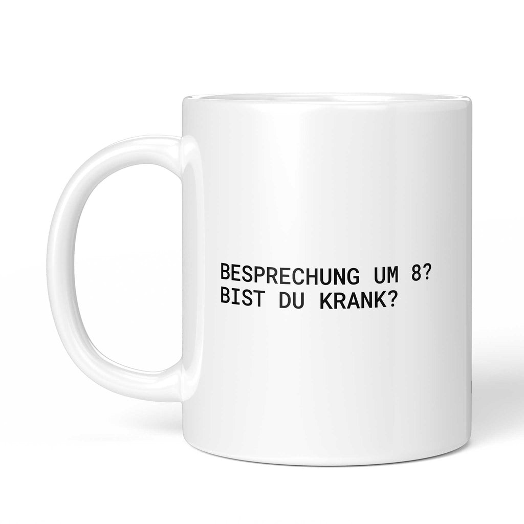 Tasse „Besprechung um 8? Bist du krank?“ – Ansicht mit Henkel links