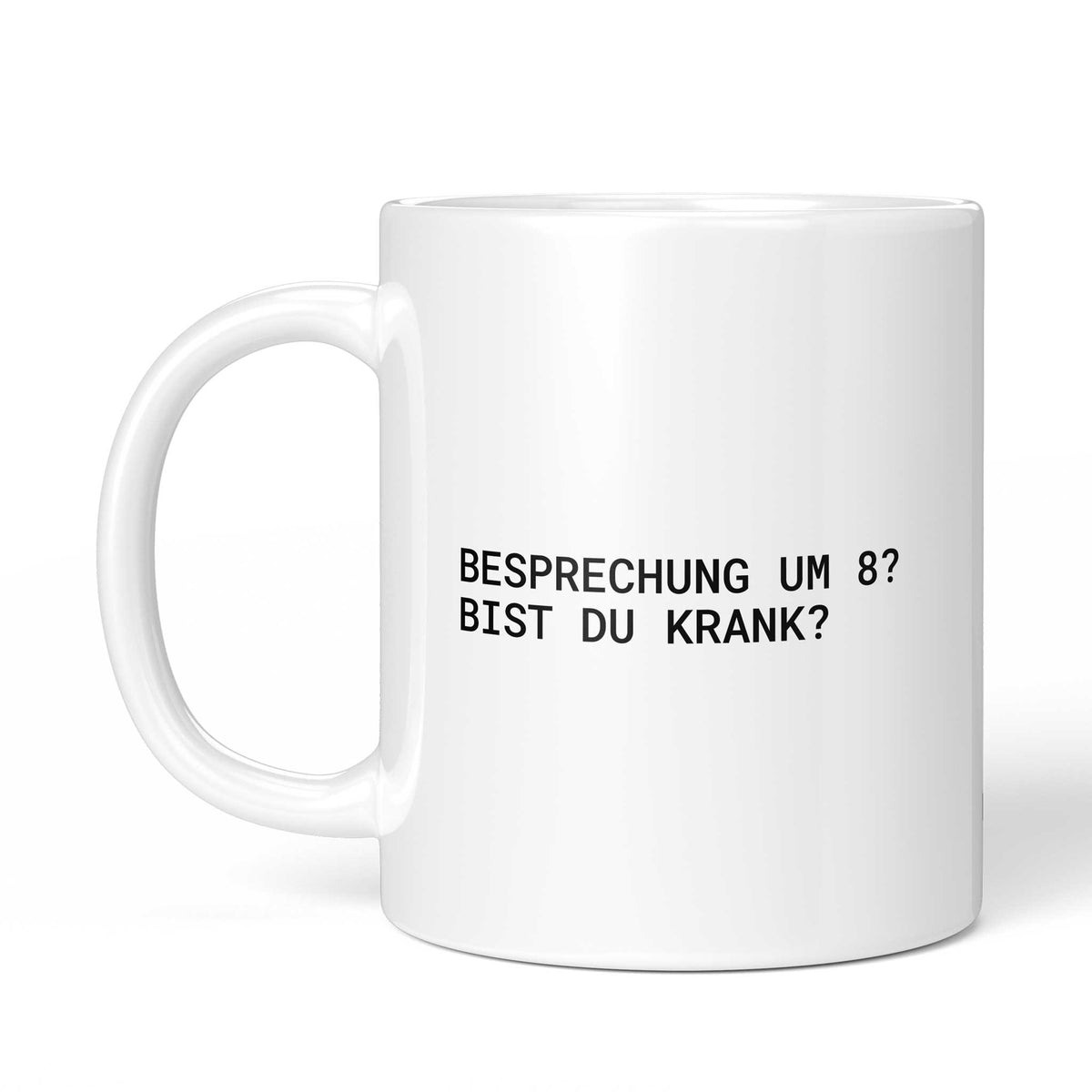 Tasse „Besprechung um 8? Bist du krank?“ – Ansicht mit Henkel links