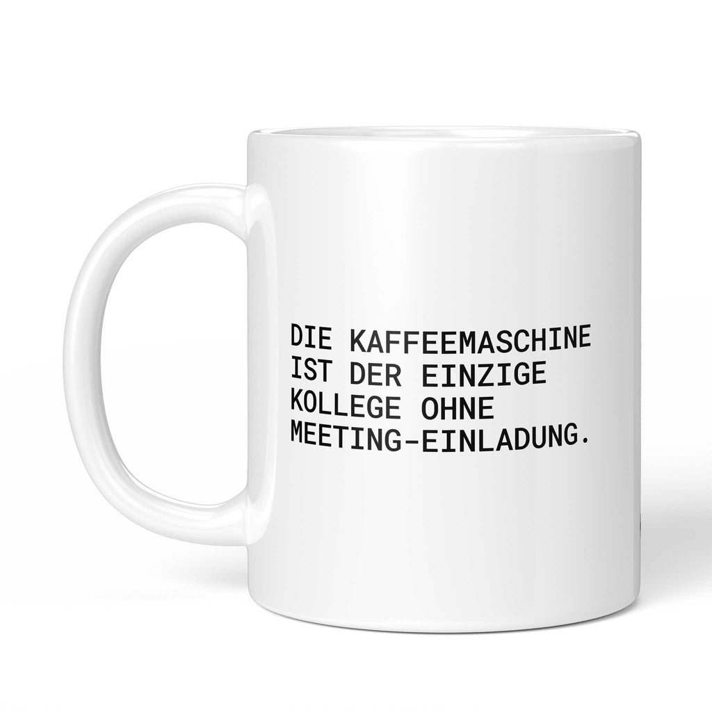 Tasse „Die Kaffeemaschine ist der einzige Kollege ohne...“ – Ansicht mit Henkel links