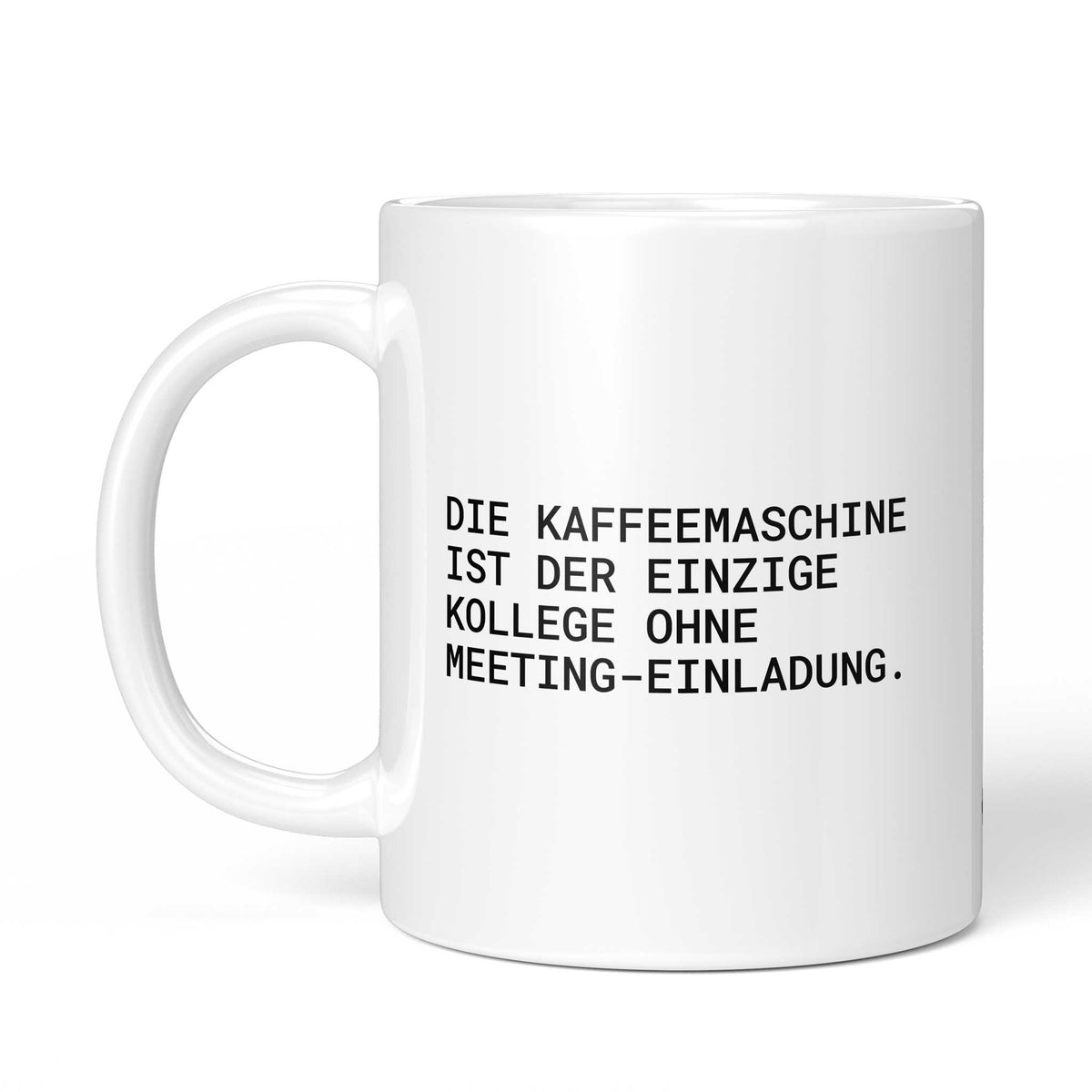Tasse „Die Kaffeemaschine ist der einzige Kollege ohne...“ – Ansicht mit Henkel links