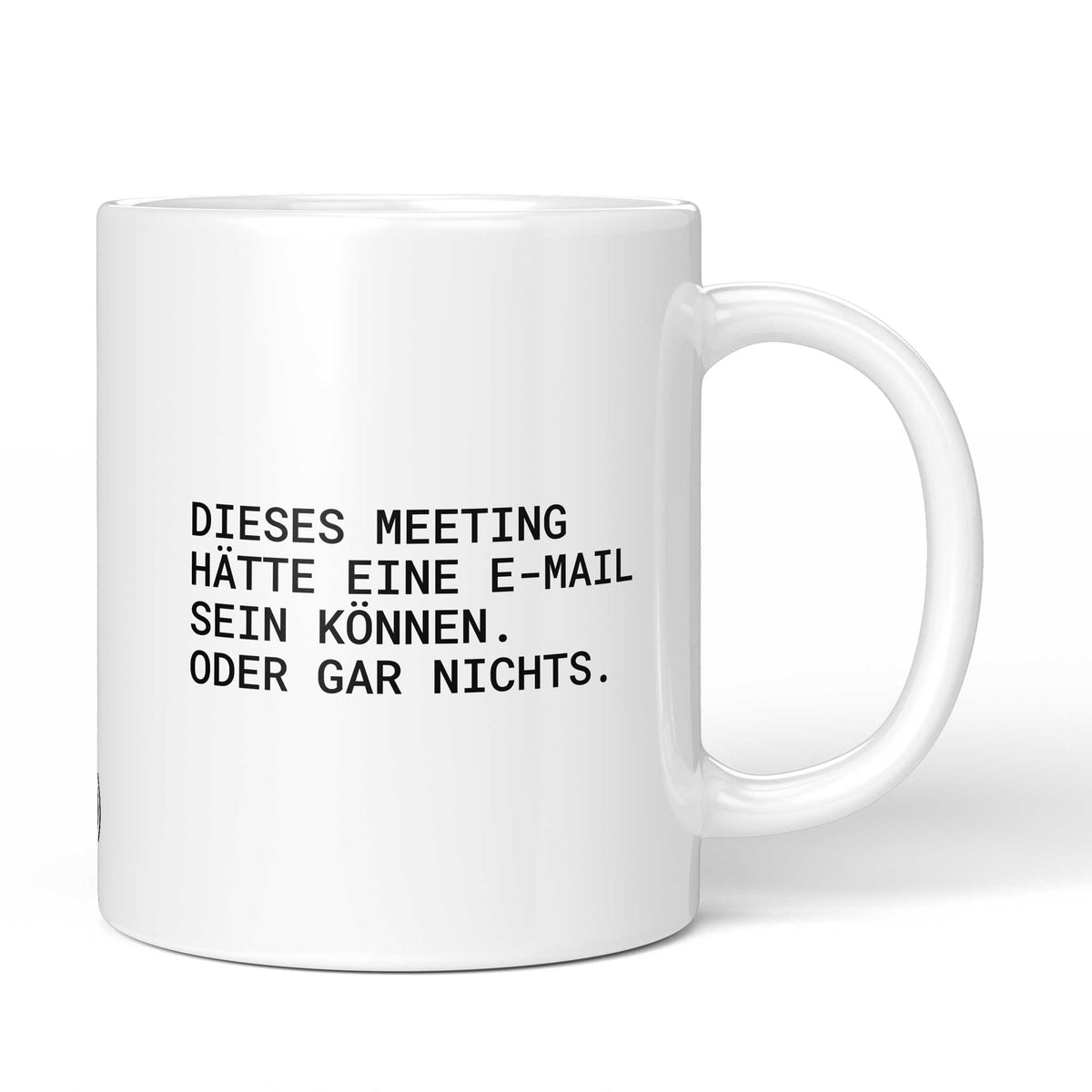 Weiße Tasse mit Spruch „Dieses Meeting hätte eine E-Mail sein können. Oder gar nichts.“ – Brüllerware