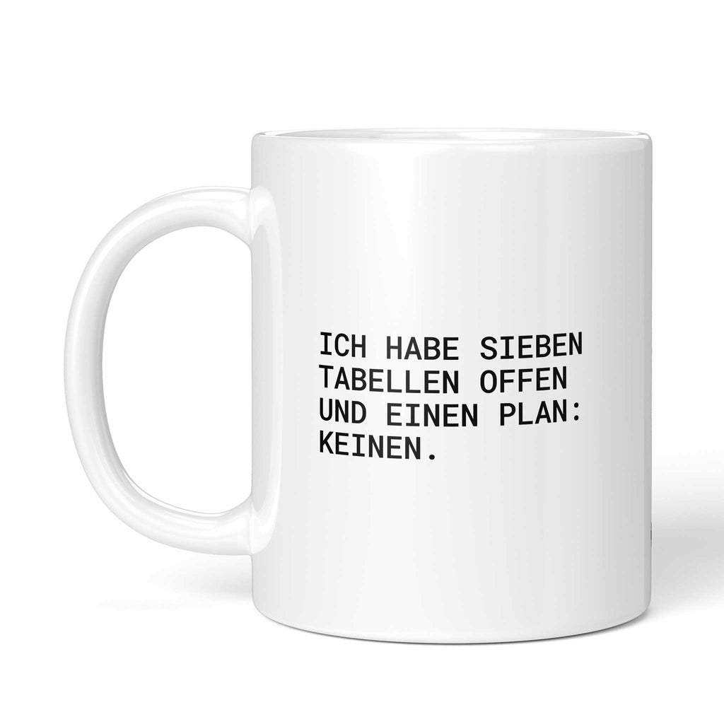 Tasse „Ich habe sieben Tabellen offen und einen Plan: keinen.“ – Ansicht mit Henkel links
