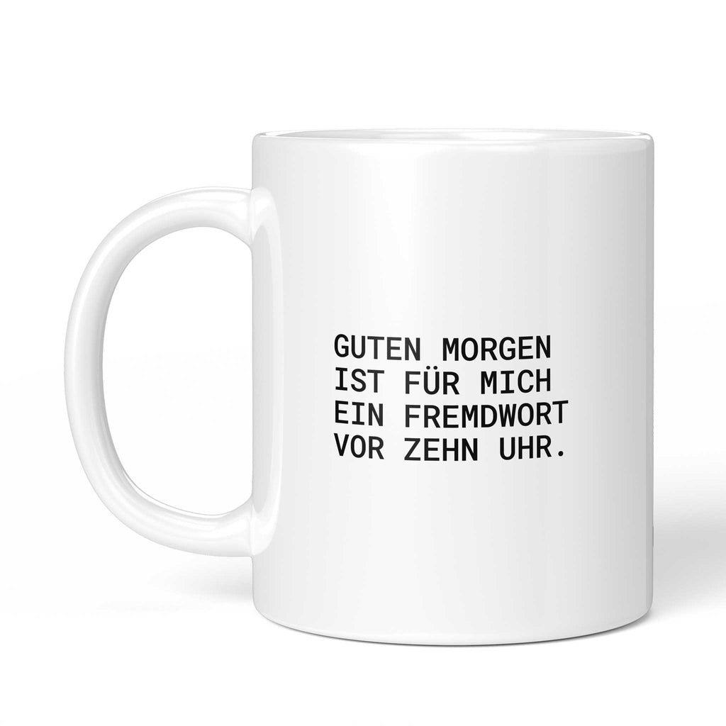 Tasse „Guten Morgen ist für mich ein Fremdwort vor zehn Uhr.“ – Ansicht mit Henkel links