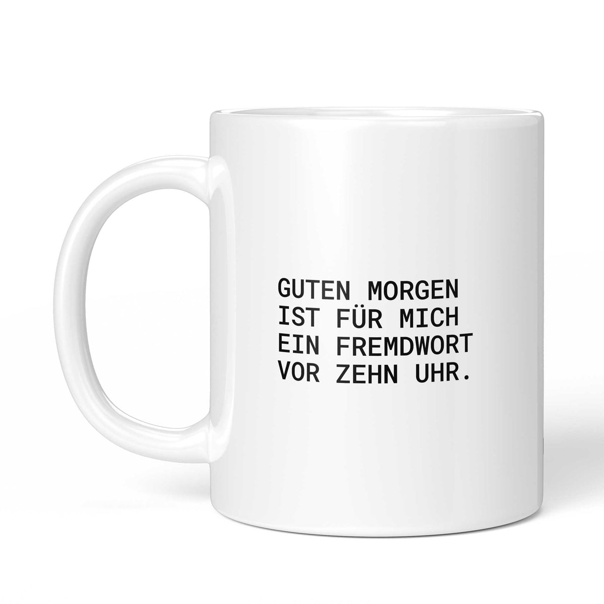 Tasse „Guten Morgen ist für mich ein Fremdwort vor zehn Uhr.“ – Ansicht mit Henkel links