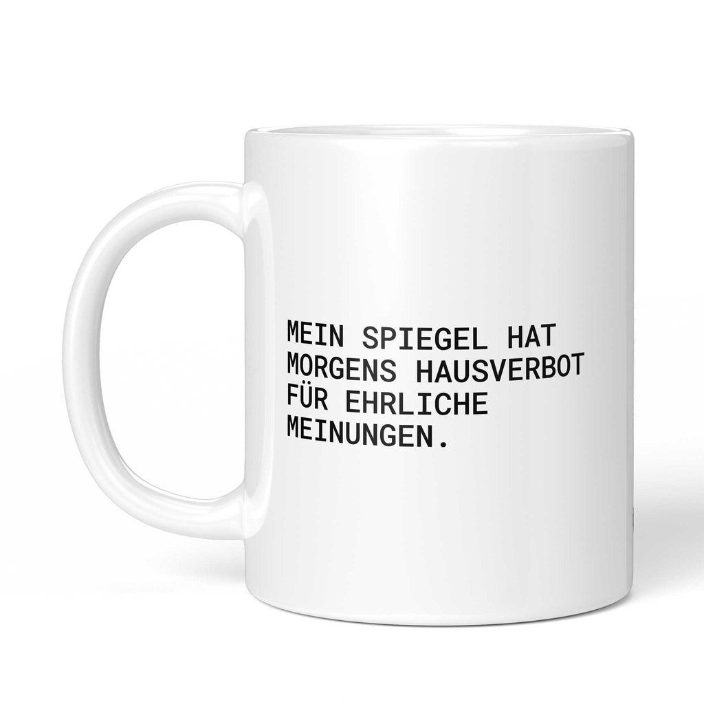 Tasse „Mein Spiegel hat morgens Hausverbot für ehrliche Meinungen.“ – Ansicht mit Henkel links