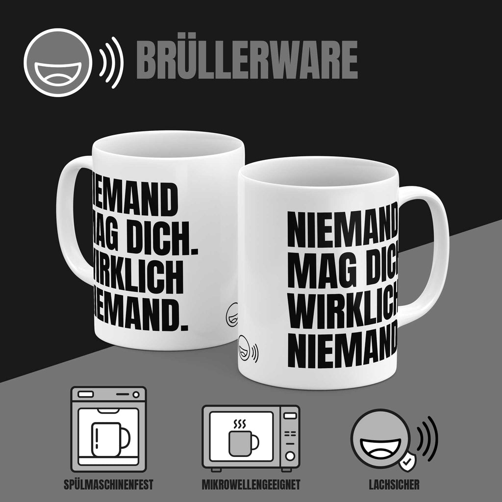 Brüllerware Kaffeetasse mit Spruch „Niemand mag dich. Wirklich niemand.“ – spülmaschinenfest, mikrowellengeeignet, Markenqualität