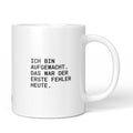 Weiße Tasse mit Spruch „Ich bin aufgewacht – das war der erste Fehler heute.“ – Brüllerware
