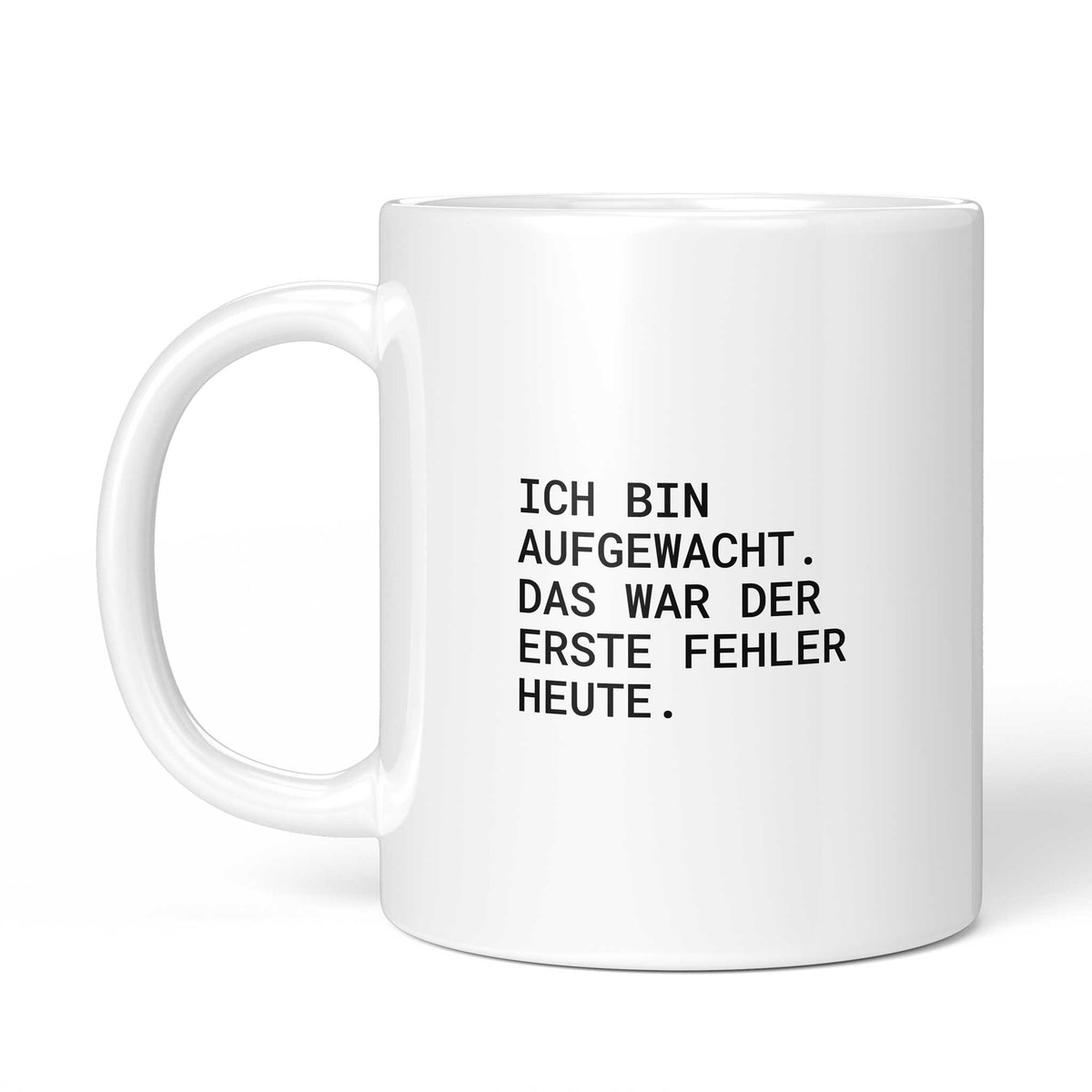 Tasse „Ich bin aufgewacht – das war der erste Fehler heute.“ – Ansicht mit Henkel links