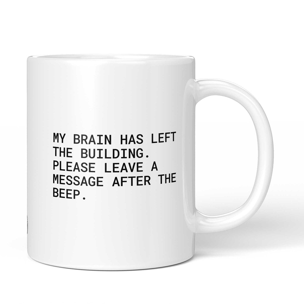 Weiße Tasse mit englischem Spruch „My brain has left the building. Please leave a message after the beep.“ – Brüllerware