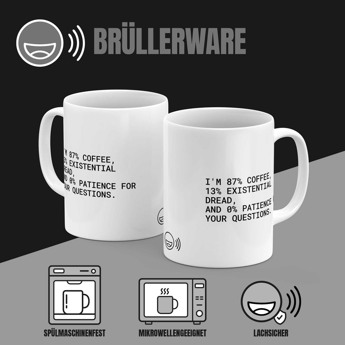 Brüllerware Tasse „I'm 87% coffee, 13% existential dread, and 0% patience for...“ von beiden Seiten – spülmaschinenfest, mikrowellengeeignet, lachsicher