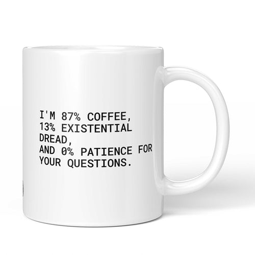 Weiße Tasse mit englischem Spruch „I'm 87% coffee, 13% existential dread, and 0% patience for your questions.“ – Brüllerware