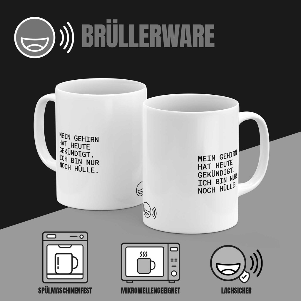 Brüllerware Tasse „Mein Gehirn hat heute gekündigt – ich bin nur noch Hülle.“ von beiden Seiten – spülmaschinenfest, mikrowellengeeignet, lachsicher