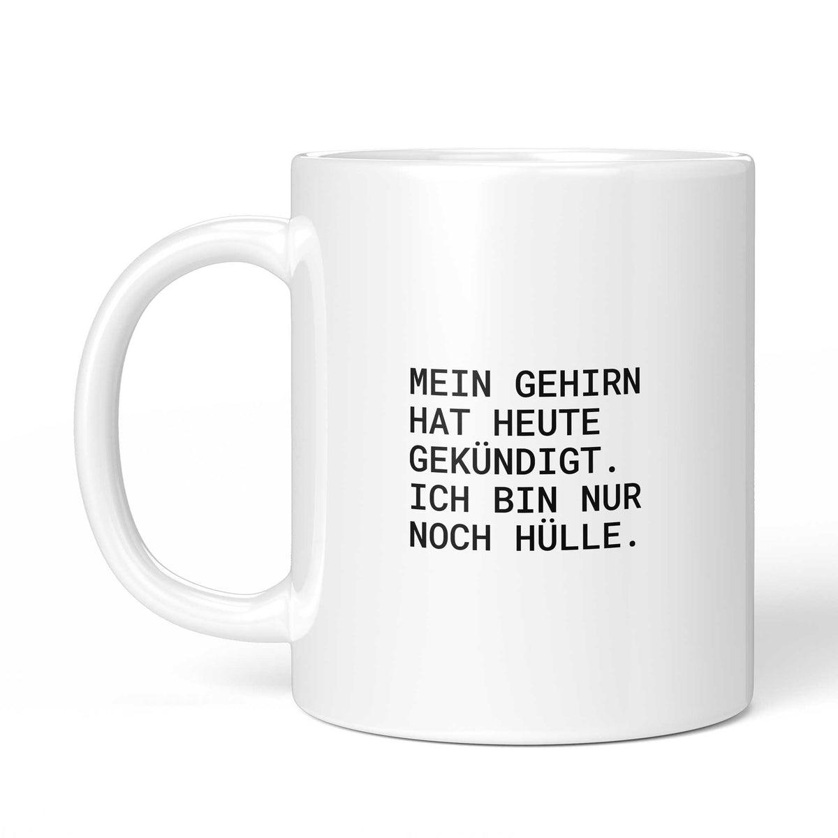Tasse „Mein Gehirn hat heute gekündigt – ich bin nur noch Hülle.“ – Ansicht mit Henkel links