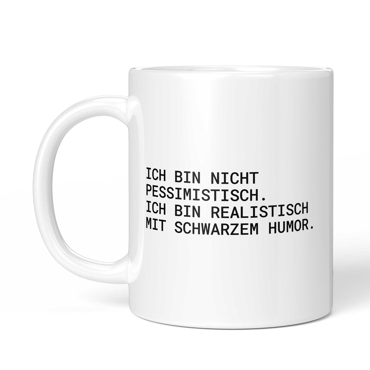 Tasse „Ich bin nicht pessimistisch – ich bin realistisch mit...“ – Ansicht mit Henkel links