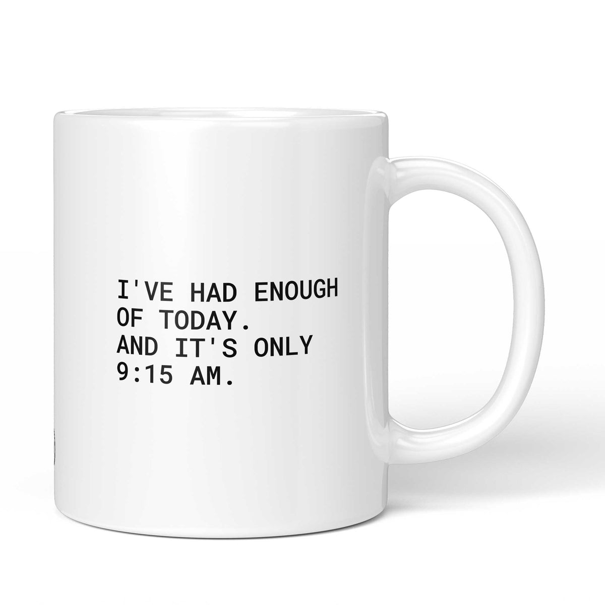 Weiße Keramiktasse mit dem Spruch „I’ve had enough of today – and it’s only 9:15 am.“ von Brüllerware